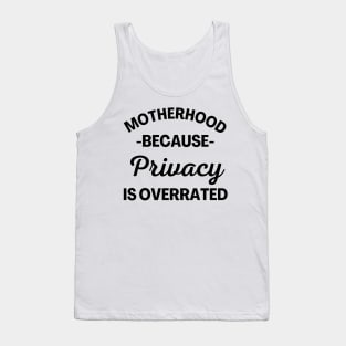 Motherhood Because Privacy Is Overrated. Funny Mom Saying. Tank Top